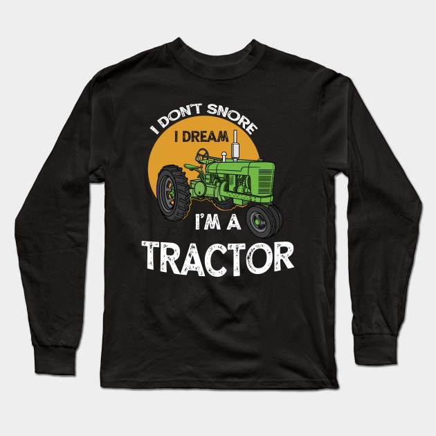 I Don't Snore I Dream I'm A Tractor Farm Long Sleeve T-Shirt by Quotes NK Tees